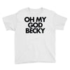 oh my god becky Youth Tee