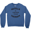 nutella is cheaper than therapy Crewneck Sweatshirt