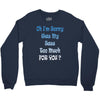 oh i'm sorry was my sass too much Crewneck Sweatshirt