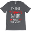 i'm your father's day gift mom says you're welcome, T-Shirt