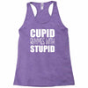 cupid rhymes with stupid Racerback Tank
