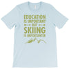 education is important but skiing is importanter T-Shirt