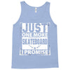 Just One More Skateboard I Promise Tank Top