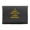 keep calm cause it s my birthday Accessory Pouches