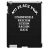 no place for homophobia sexism racism hate iPad 3 and 4 Case