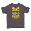 We Don't Know How Strong We Really Are Until Being Strong Is The Only Youth Tee