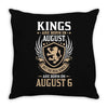 Kings Are Born In August But The Real Kings Are Born On August 6 Throw Pillow