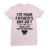 I'm Your Father's Day Gift Mom Says You're Welcome Girl Ladies Fitted T-Shirt
