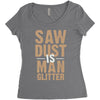 saw dust is man glitter Women's Triblend Scoop T-shirt