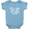 need pants Baby Onesie