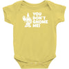 you don't gnome me Baby Onesie