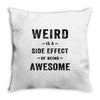 Weird Is A Side Effect Of Being Awesome Throw Pillow