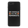 We Sould All Be Feminists iPhone 7 Plus Case