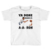 ya done messed up Toddler T-shirt
