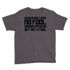 my mum didn't raise no fool. Youth Tee