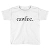 cawfee Toddler T-shirt