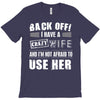 back off i have a crazy wife and i'm not afraid to user her T-Shirt