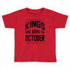 kings are born in october Toddler T-shirt