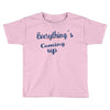 everythings coming up Toddler T-shirt