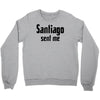 santiago sent me Crewneck Sweatshirt
