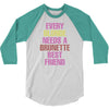 Every Blonde Needs A Brunette Best Friend 3/4 Sleeve Shirt