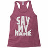 say my name Racerback Tank