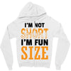 I Am Not Short I Am Fun Size Zipper Hoodie