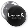 Look Me in The Eyes Pin-back button