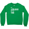 i'm jealous of me too Crewneck Sweatshirt