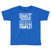 being single drinking doubles seeing triple Toddler T-shirt
