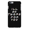 I'll Be There For You iPhone 6 Plus/6s Plus Case