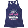 I Never Dreamed I d Grow Up To Be A Super Cute Pharmacist But Here I'm Racerback Tank