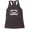 this girl loves christmas funny Racerback Tank