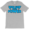 you got the power T-Shirt
