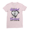 i'm not spoiled my husband just loves me Ladies Fitted T-Shirt
