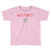 Restart? Toddler T-shirt