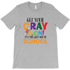 Get Your Cray On It's Last Day Of School T-Shirt