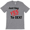 Yes To Sex! T-Shirt