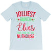 jolliest bunch of elves this side of the nuthouse T-Shirt