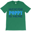 have no fear poppy is here T-Shirt