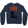 life is ball Crewneck Sweatshirt