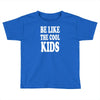 be like the cool kids Toddler T-shirt