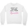 don't let anyone dull your sparkle Crewneck Sweatshirt