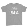 Only the Best Dads get Promoted to Papa Youth Tee