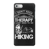 I Don't Need Therapy Just to Go Hiking iPhone 7 Case