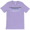 im going to go stand outside so if anyone asks im outstanding T-Shirt