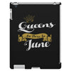 queens are born in june iPad 3 and 4 Case