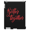 better together 2 iPad 3 and 4 Case