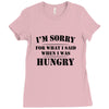 i'm sorry for what i said when i was hungry t shirt Ladies Fitted T-Shirt