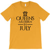 QUEENS ARE BORN IN JULY T-Shirt